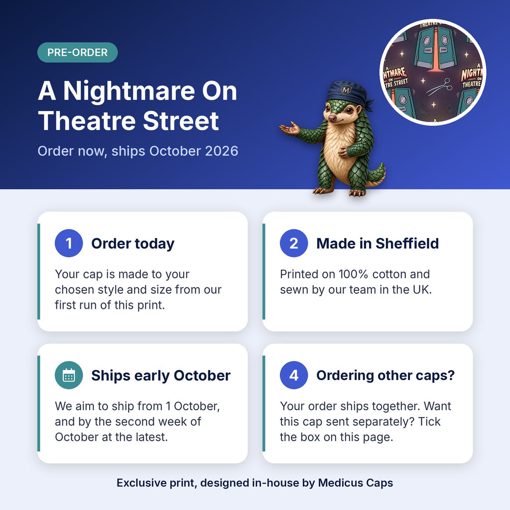 How pre-order works for the A Nightmare On Theatre Street scrub cap: order today, made in Sheffield, ships early October 2026