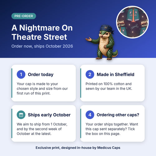 How pre-order works for the A Nightmare On Theatre Street scrub cap: order today, made in Sheffield, ships early October 2026
