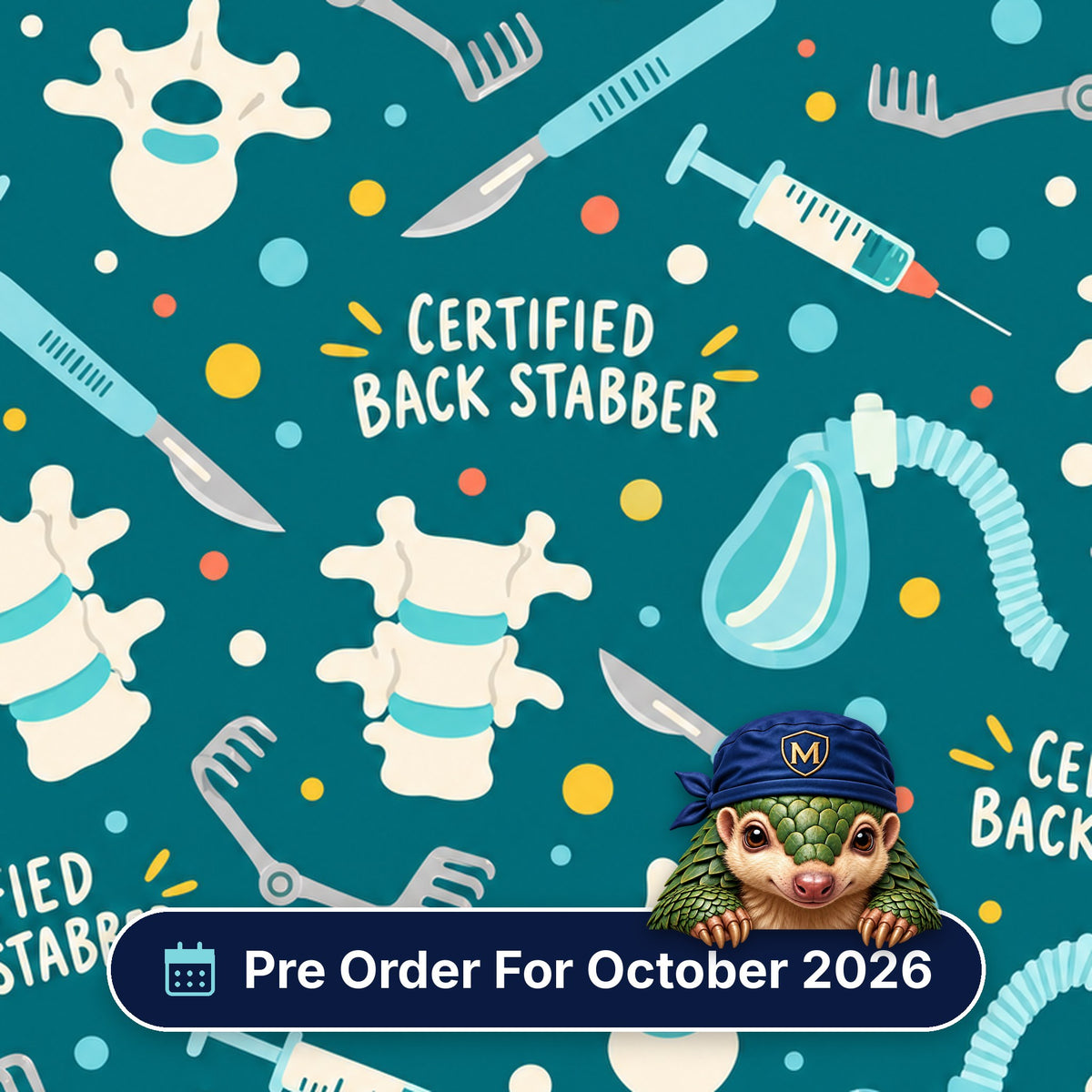 Certified Back Stabber scrub cap print: vertebrae, spinal needles, scalpels and retractors on deep teal, with a Pre Order For October 2026 badge
