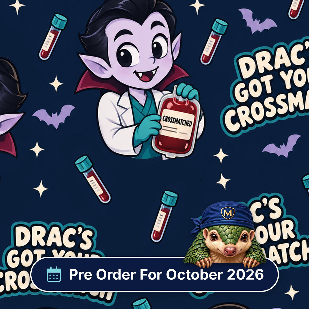 Drac's Got Your Crossmatch scrub cap print: cartoon vampire in a lab coat holding crossmatched blood bags with bats on navy, with a Pre Order For October 2026 badge