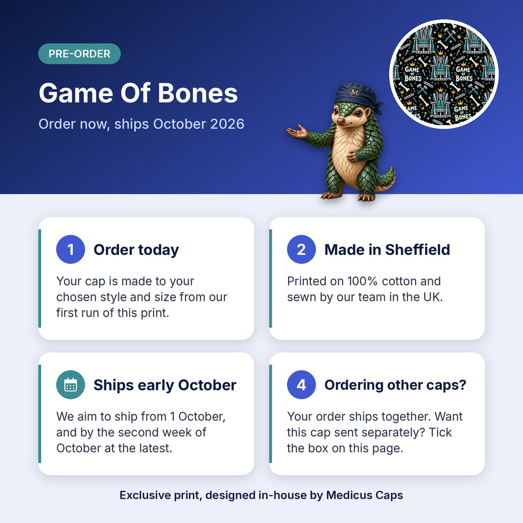 How pre-order works for the Game Of Bones scrub cap: order today, made in Sheffield, ships early October 2026