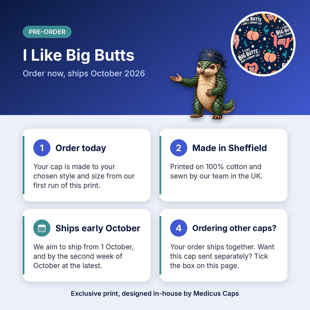 How pre-order works for the I Like Big Butts scrub cap: order today, made in Sheffield, ships early October 2026
