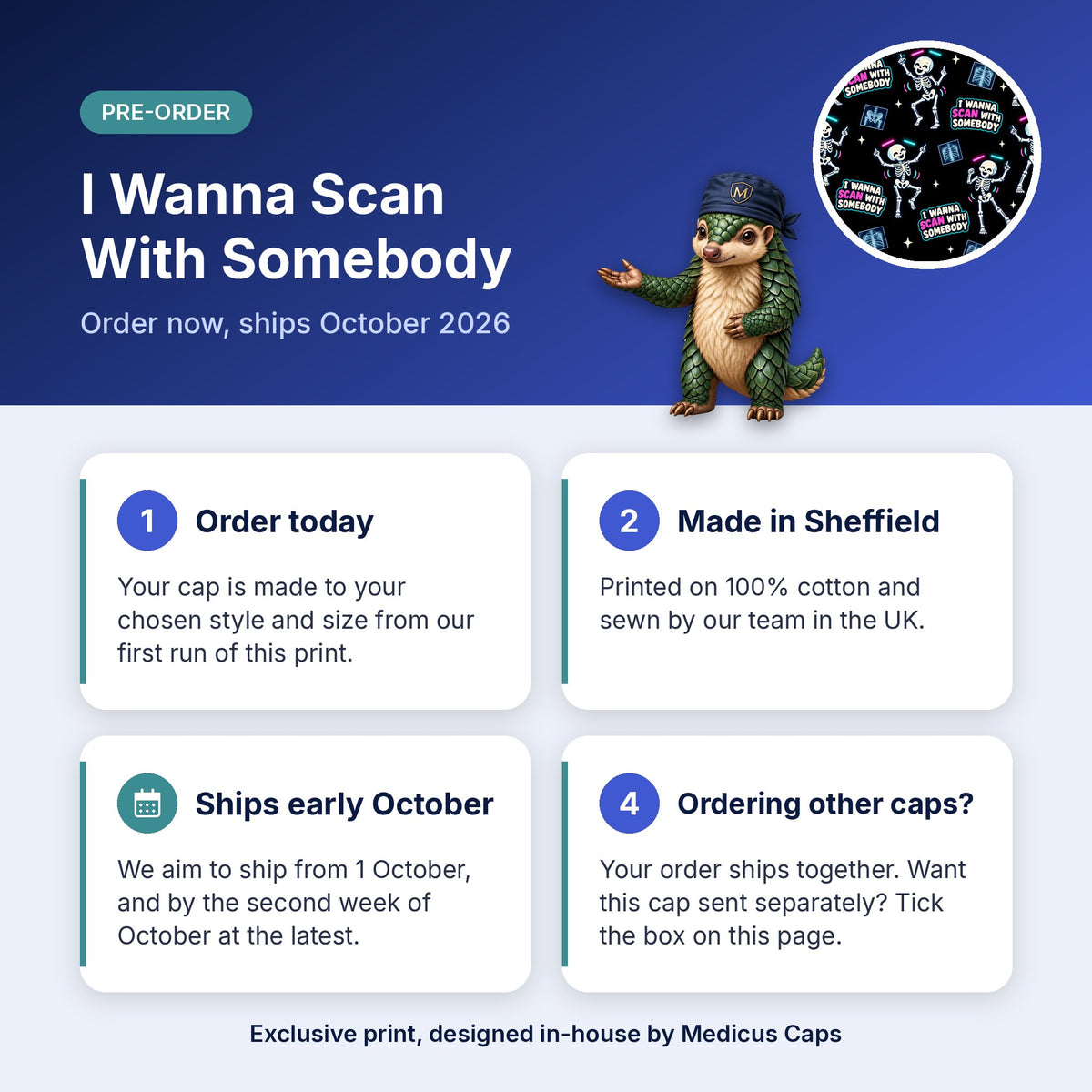 How pre-order works for the I Wanna Scan With Somebody scrub cap: order today, made in Sheffield, ships early October 2026