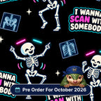 I Wanna Scan With Somebody scrub cap print: dancing skeletons with neon lights and chest and pelvis X-rays on black, with a Pre Order For October 2026 badge