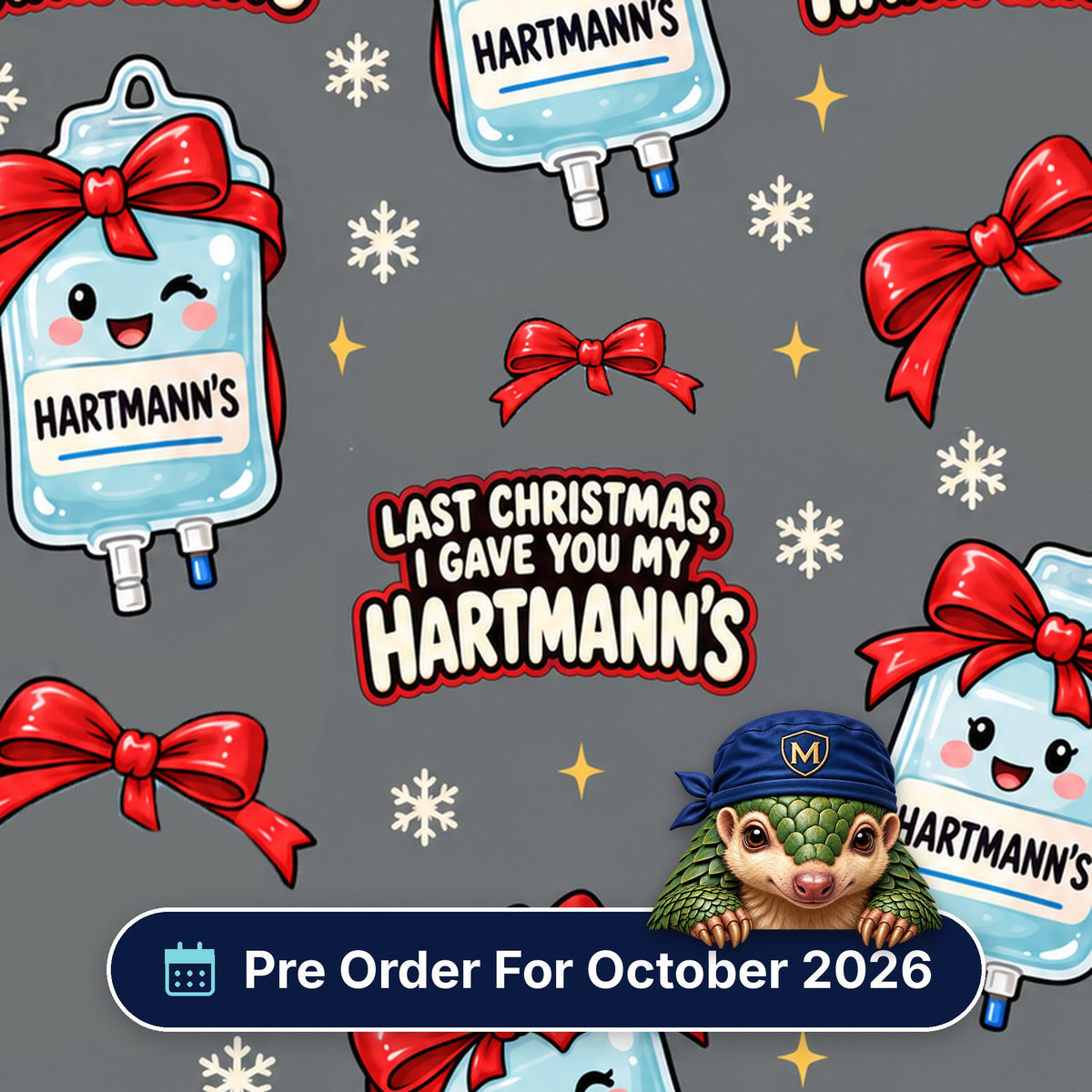 Last Christmas I Gave You My Hartmann's scrub cap print: smiling Hartmann's fluid bags tied with red bows and snowflakes on grey, with a Pre Order For October 2026 badge