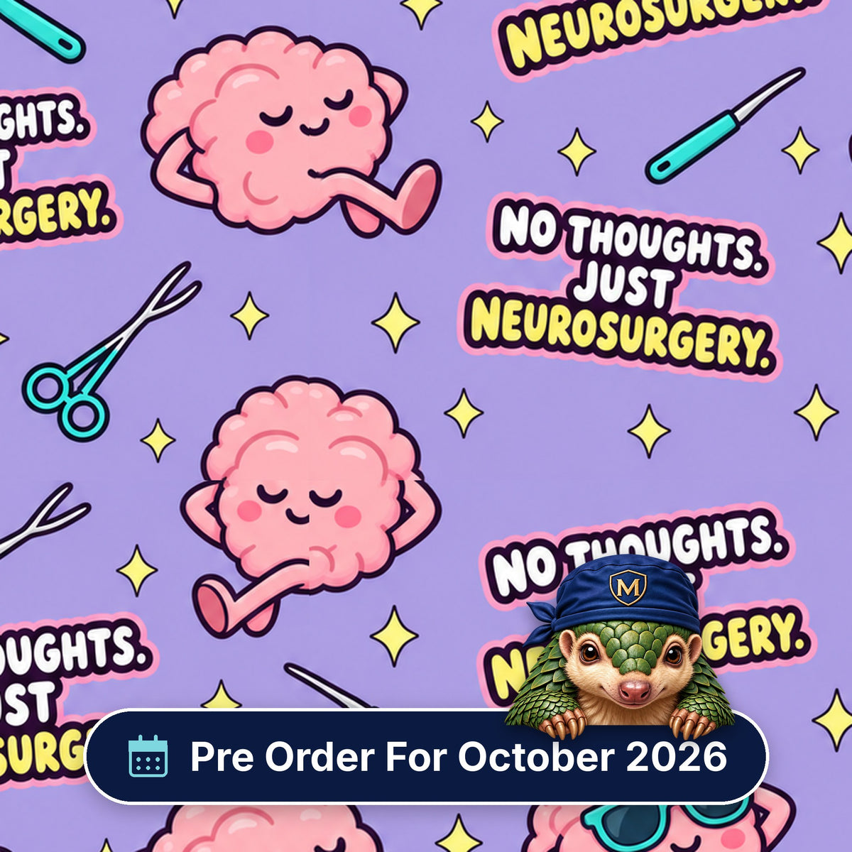 No Thoughts Just Neurosurgery scrub cap print: relaxed pink brains in sunglasses with scalpels and forceps on lilac, with a Pre Order For October 2026 badge