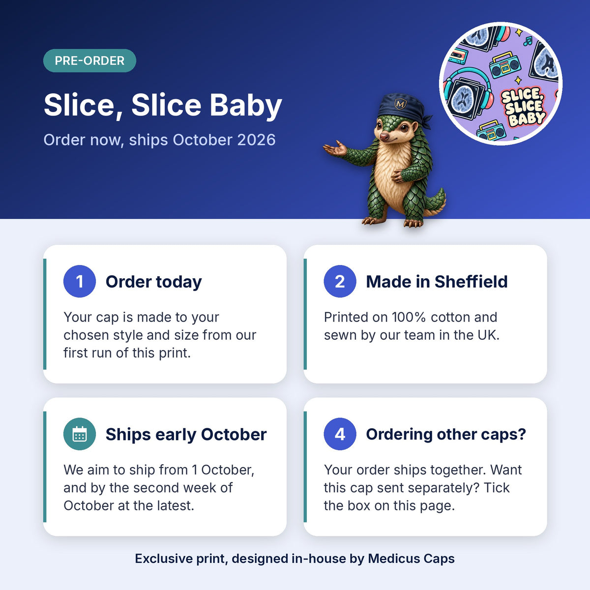 How pre-order works for the Slice, Slice Baby scrub cap: order today, made in Sheffield, ships early October 2026