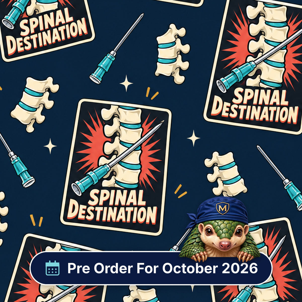 Spinal Destination scrub cap print: spine and needle poster badges with vertebrae and spinal needles on navy, with a Pre Order For October 2026 badge