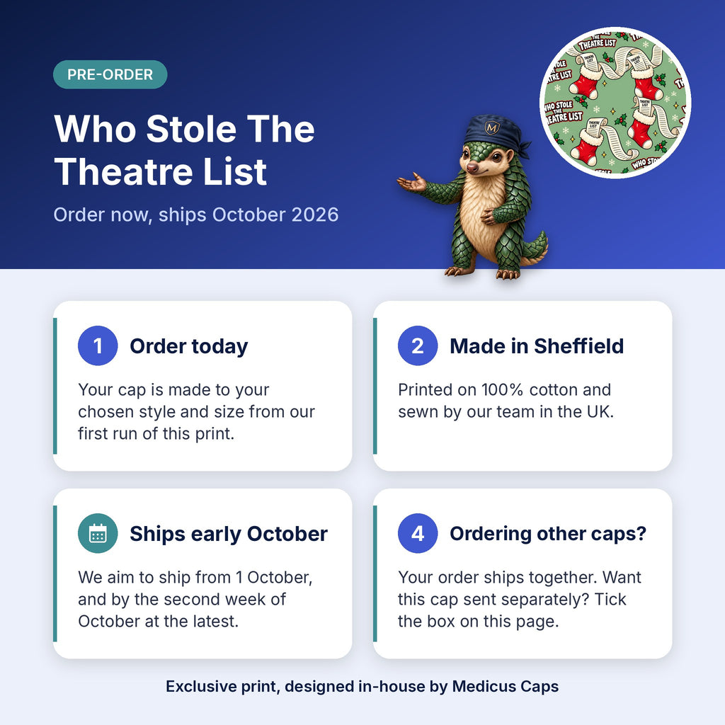 How pre-order works for the Who Stole The Theatre List scrub cap: order today, made in Sheffield, ships early October 2026