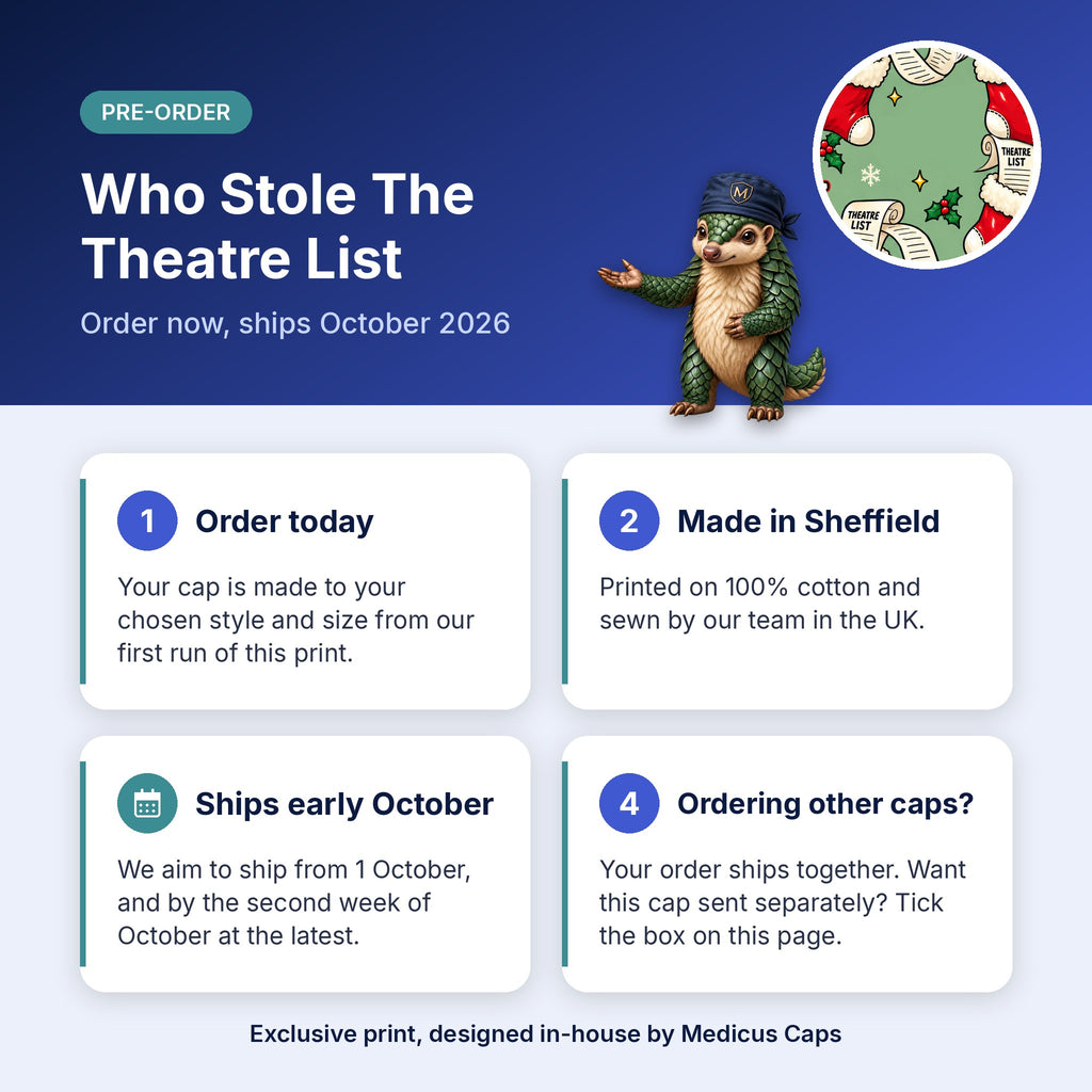 How pre-order works for the Who Stole The Theatre List scrub cap: order today, made in Sheffield, ships early October 2026