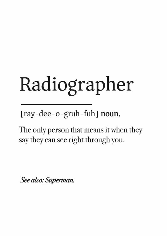 Radiographer [ray-dee-o-gruh-fuh] noun. The one who sees through you—no downloads needed. See also: Superman, Medicus Scrub Caps enthusiast. (Poster - Radiographer Definition Poster / Digital Download).